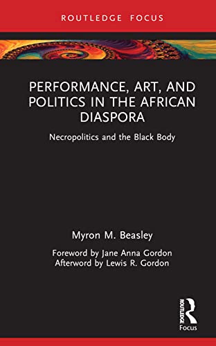 Performance, Art, and Politics in the African Diaspora: Necropolitics and the Black Body