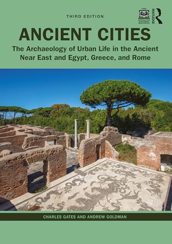 Ancient Cities: The Archaeology of Urban Life in the Ancient Near East and Egypt, Greece, and Rome