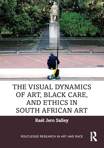 The Visual Dynamics of Art, Black Care, and Ethics in South African Art – Book Cover