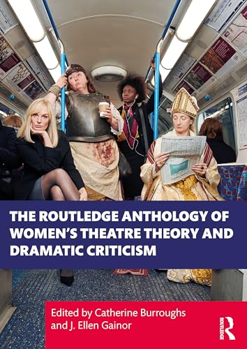 The Routledge Anthology of Women's Theatre Theory and Dramatic Criticism