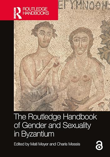 The Routledge Handbook of Gender and Sexuality in Byzantium