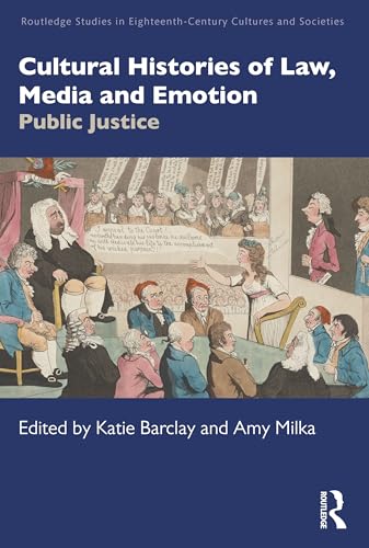 Cultural Histories of Law, Media and Emotion: Public Justice