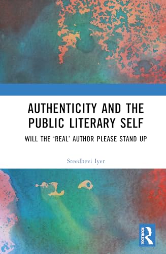 Authenticity and the Public Literary Self: Will The ‘Real’ Author Please Stand Up