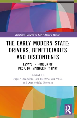 The Early Modern State: Drivers, Beneficiaries and Discontents (Essays in Honour of Prof. Dr. Marjolein 't Hart)