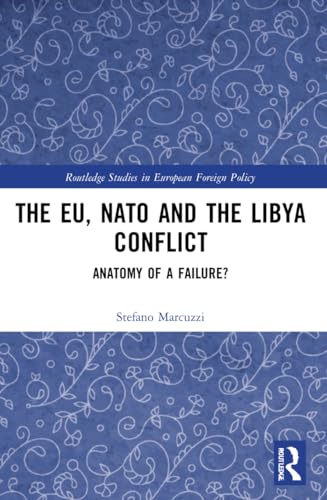 The EU, NATO and the Libya Conflict: Anatomy of a Failure