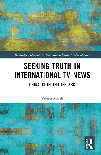 Seeking Truth in International TV News: China, CGTN and the BBC