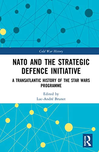 NATO and the Strategic Defence Initiative: A Transatlantic History of the Star Wars Programme