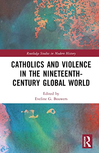 Catholics and Violence in the Nineteenth-Century Global World