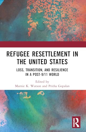 Refugee Resettlement in the United States: Loss, Transition, and Resilience in a Post-9/11 World