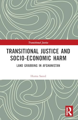 Transitional Justice and Socio-Economic Harm: Land Grabbing in Afghanistan