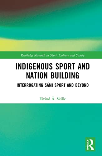Indigenous Sport and Nation-Building: Interrogating Sámi Sport and Beyond