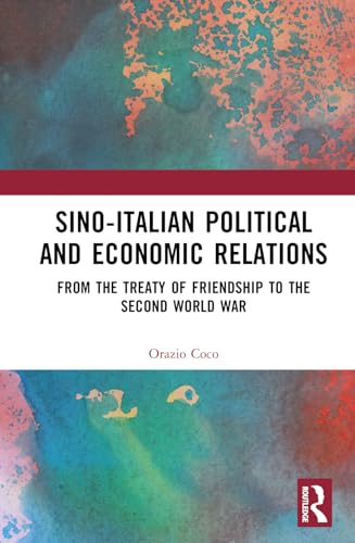 Sino-Italian Political and Economic Relations: From the Treaty of Friendship to the Second World War