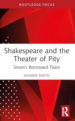 Shakespeare and the Theater of Pity: Sinon’s Borrowed Tears