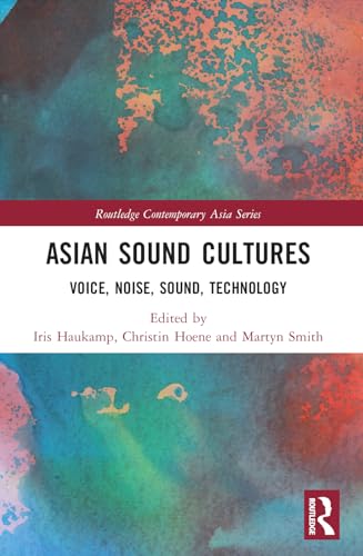 Asian Sound Cultures: Voice, Noise, Sound, Technology