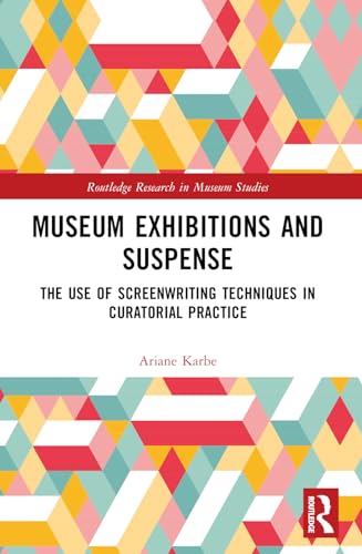 Museum Exhibitions and Suspense: The Use of Screenwriting Techniques in Curatorial Practice