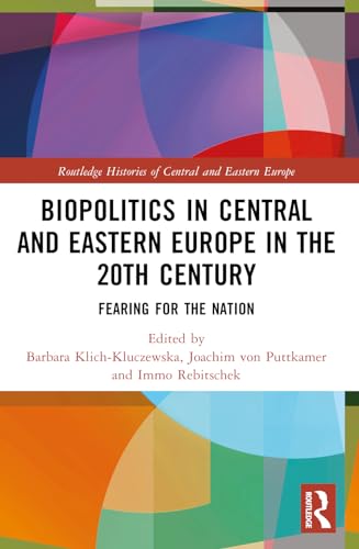 Biopolitics in Central and Eastern Europe in the 20th Century: Fearing for the Nation