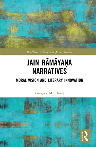Jain R?m?ya?a Narratives: Moral Vision and Literary Innovation