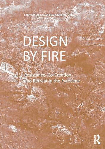 Design by Fire: Resistance, Co-Creation and Retreat in the Pyrocene