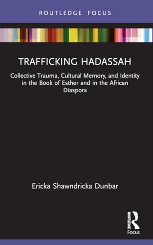 Trafficking Hadassah: Collective Trauma, Cultural Memory, and Identity in the Book of Esther and in the African Diaspora