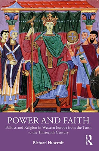 Power and Faith: Politics and Religion in Europe from the Tenth to the Thirteenth Century