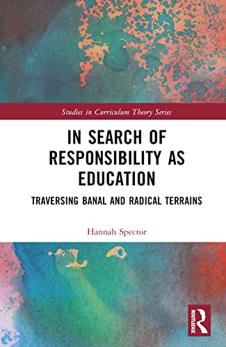 In Search of Responsibility as Education: Traversing Banal and Radical Terrains