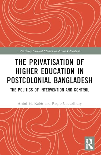The Privatisation of Higher Education in Postcolonial Bangladesh: The Politics of Intervention and Control