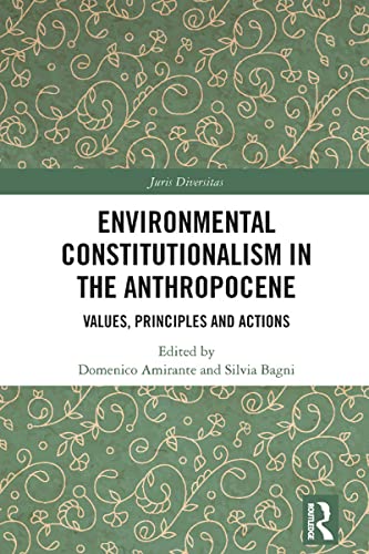 Environmental Constitutionalism in the Anthropocene: Values, Principles and Actions