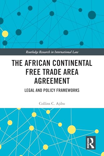 The African Continental Free Trade Area Agreement: Legal and Policy Frameworks