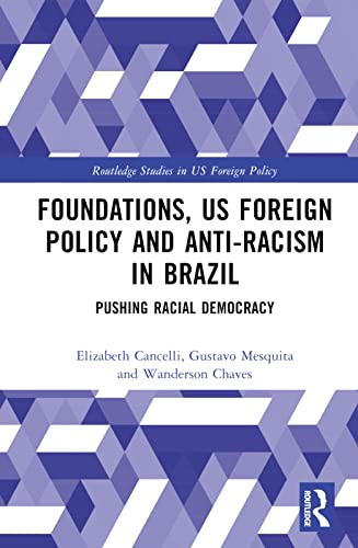 Foundations, US Foreign Policy and Anti-Racism in Brazil: Pushing Racial Democracy