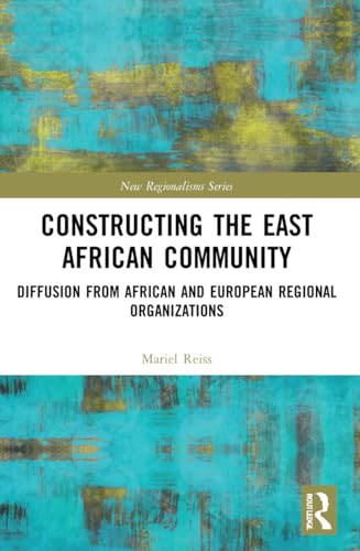 Constructing the East African Community: Diffusion from African and European Regional Organizations