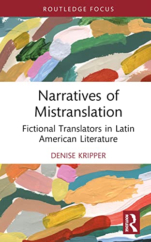 Narratives of Mistranslation: Fictional Translators in Latin American Literature