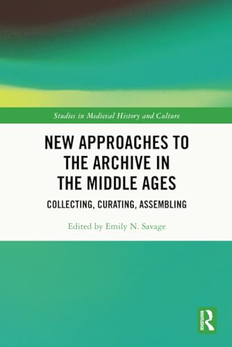 New Approaches to the Archive in the Middle Ages: Collecting, Curating, Assembling