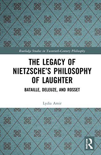 The Legacy of Nietzsche’s Philosophy of Laughter: Bataille, Deleuze, and Rosset