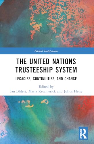 The United Nations Trusteeship System: Legacies, Continuities, and Change