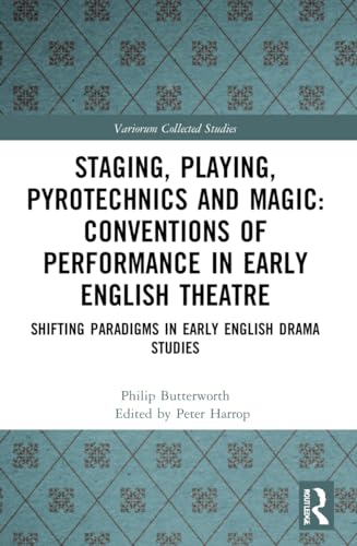 Staging, Playing, Pyrotechnics and Magic: Conventions of Performance in Early English Theatre