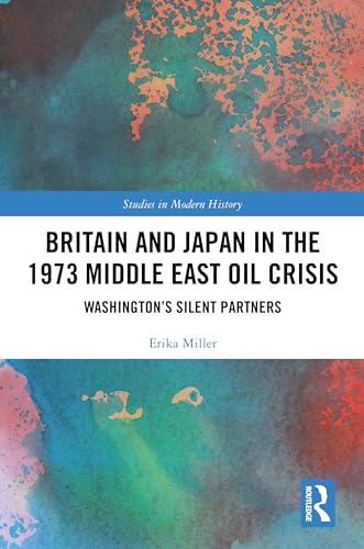 Britain and Japan in the 1973 Middle East Oil Crisis: Washington’s Silent Partners