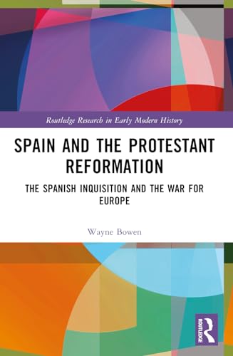 Spain and the Protestant Reformation: The Spanish Inquisition and the War for Europe