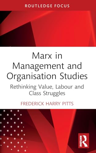 Marx in Management and Organisation Studies: Rethinking Value, Labour and Class Struggles
