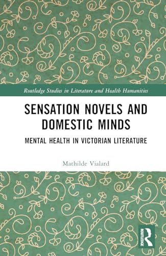 Sensation Novels and Domestic Minds: Mental Health in Victorian Literature