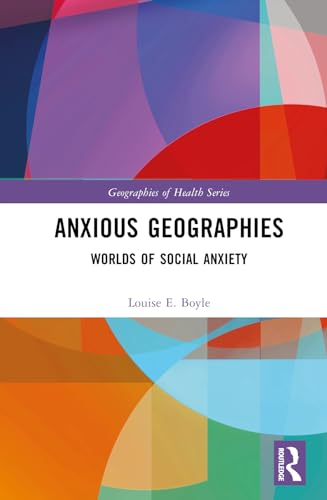 Anxious Geographies: Worlds of Social Anxiety