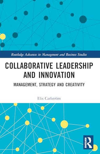 Collaborative Leadership and Innovation: Management, Strategy and Creativity