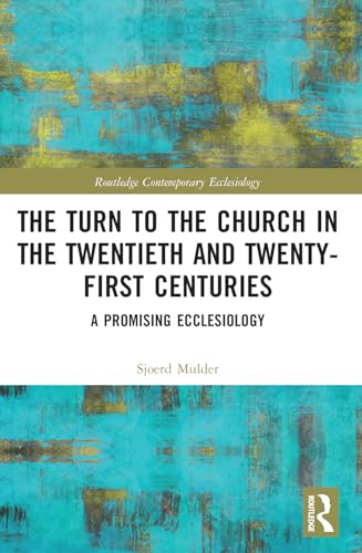 The Turn to The Church in The Twentieth and Twenty-First Centuries: A Promising Ecclesiology