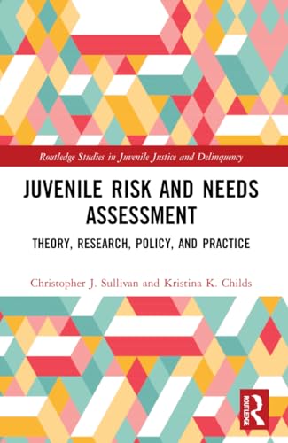 Juvenile Risk and Needs Assessment: Theory, Research, Policy, and Practice