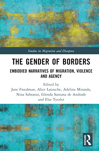 The Gender of Borders: Embodied Narratives of Migration, Violence and Agency