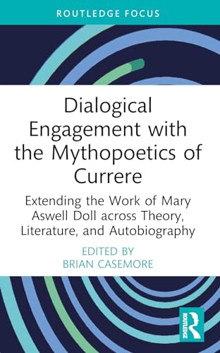 Dialogical Engagement with the Mythopoetics of Currere: Extending the Work of Mary Aswell Doll across Theory, Literature, and Autobiography