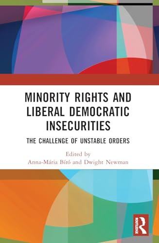 Minority Rights and Liberal Democratic Insecurities: The Challenge of Unstable Orders