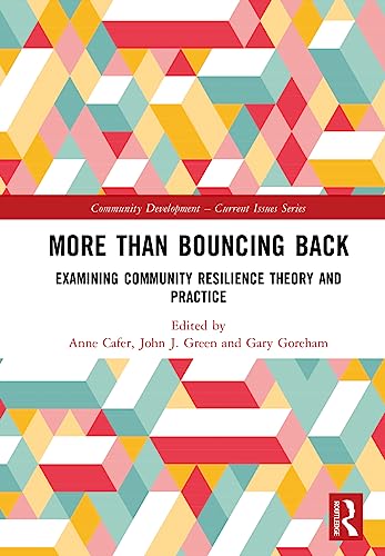 More than Bouncing Back: Examining Community Resilience Theory and Practice