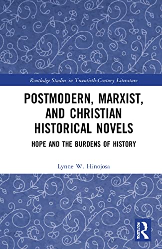 Postmodern, Marxist, and Christian Historical Novels: Hope and the Burdens of History
