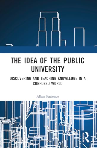The Idea of the Public University: Discovering and Teaching Knowledge in a Confused World