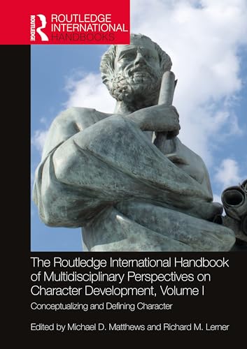 The Routledge International Handbook of Multidisciplinary Perspectives on Character Development, Volume I: Conceptualizing and Defining Character